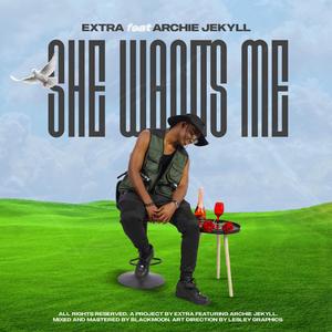She Wants Me (feat. Archie Jekyll)