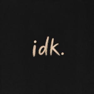 idk.