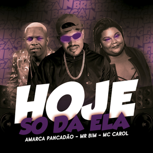 Hoje Só Dá Ela (feat. Mc Mr. Bim & Mc Carol) (Brega Funk)