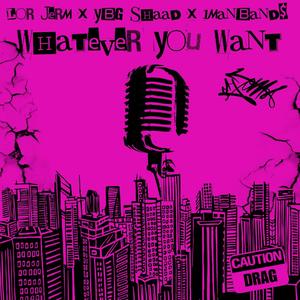 Whatever You Want (feat. 1manband$ & Lor Jerm)