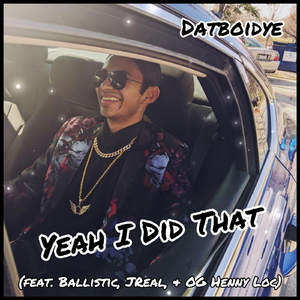 Yeah I Did That (feat. Ballistic, Jreal & OG Henny Loc)