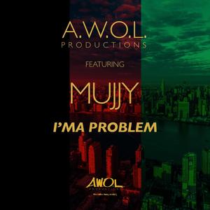 I'ma Problem (feat. Mujjy)