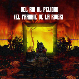 DEL RIO AL PELIGRO (EL FRANKIE DE LA RIVER)