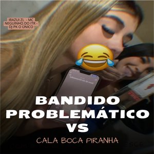 Bandido Problemático Vs Cala Boca Piranha