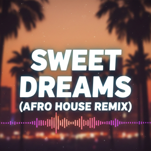 Sweet Dreams (Afro House Remix)