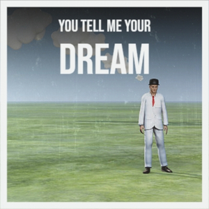 You Tell Me Your Dream