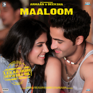 Maaloom (From "Lekar Hum Deewana Dil")