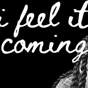 i Feel It Coming
