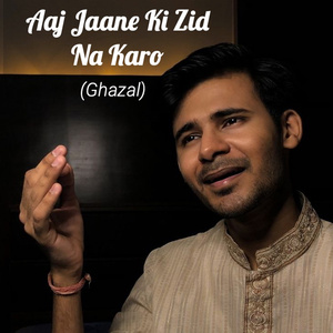 Aaj Jaane Ki Zid Na Karo (Ghazal)