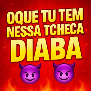 OQUE TU TEM NESSA TCHECA DIABA