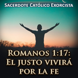 Romanos 1:17: El Justo Vivirá por la Fe