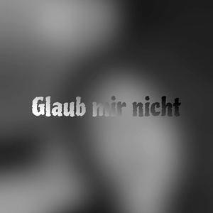 Glaub Mir Nicht