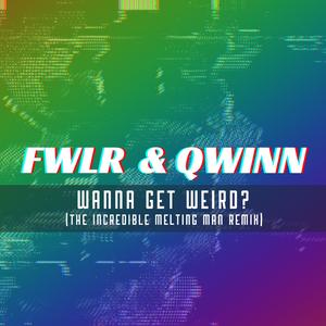 Wanna Get Weird (The Incredible Melting Man Remix)