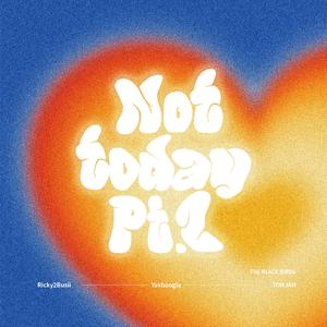 Not today Pt.2(Fet.Yakboogie/TONGJAH)