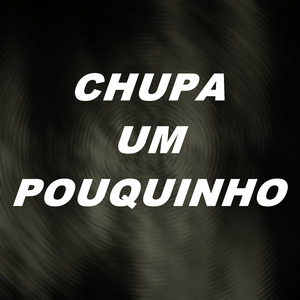 Chupa um Pouquinho