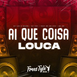 Ai Que Coisa Louca