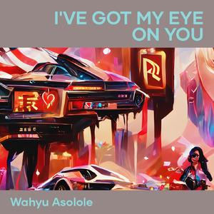 I've Got My Eye on You