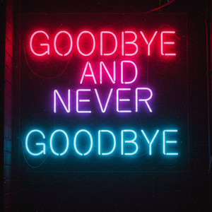 Goodbye and Never Goodbye