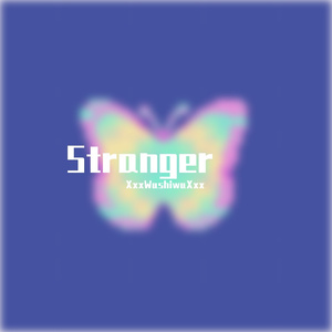 Stranger(XxxWushiwuXxx Remix)