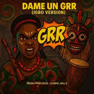 Dame Un Grrr (Igbo Version)