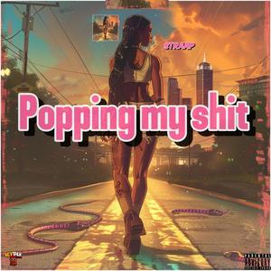 Popping my shit