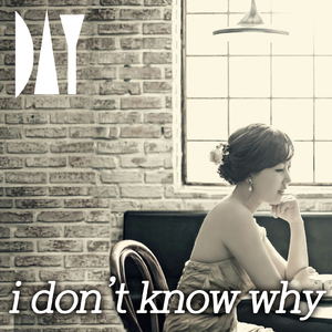 I Don't Know Why