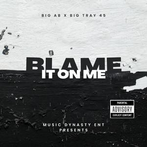 Blame it on me (feat. Big Tray 45)