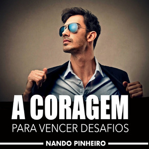A Coragem para Vencer Desafios