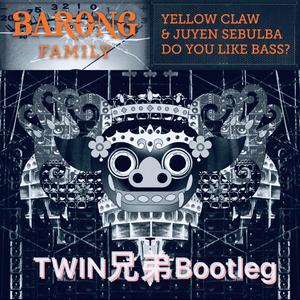 Yellow Claw-Do You Like Bass? (TWIN Bootleg)（TWIN remix）