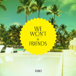 We Won't Be Friends (Kid Schurke Remix)