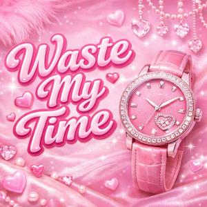 Waste my time