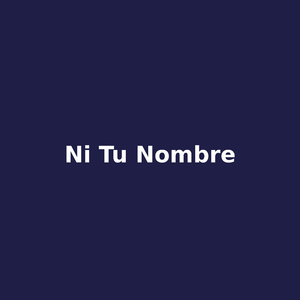 ni tu nombre