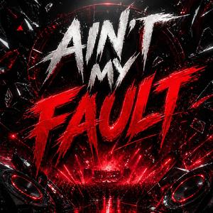 Ain't My Fault