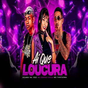 Aí Que Loucura (feat. CACAU CHUU)
