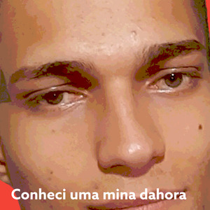 Conheci uma Mina Dahora