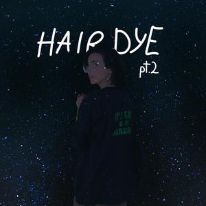 Hair Dye Pt. 2 (feat. Shxdy808, popularreject & teddyboi)