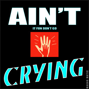 Ain't It Fun Don't Go Crying