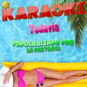 Todavia (Popularizado por la Factoria) [Karaoke Version]