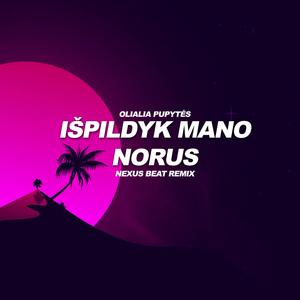 IŠPILDYK MANO NORUS (feat. Olialia Pupytės) (Remix)
