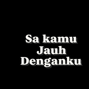 Sa kamu Jauh Denganku