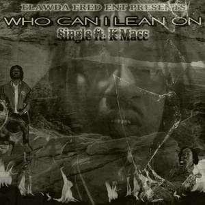 WHO CAN I LEAN ON