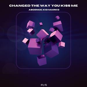 Changed The Way You Kiss Me