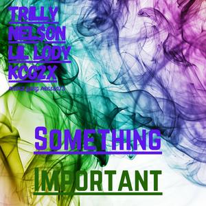 Something Important (feat. Lil Lody & Kcg2x)