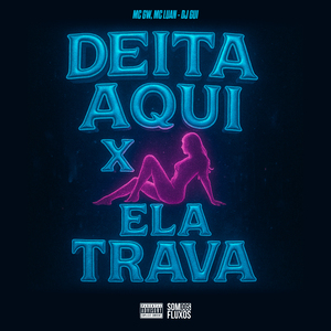Deita Aqui X Ela Trava