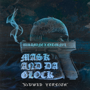 MASK AND DA GLOCK (slowed)