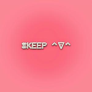KEEP ^▽^