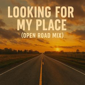Looking for My Place (Open Road Mix)