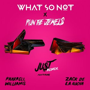 JU$T (feat. Pharrell Williams & Zack de la Rocha) (What So Not Remix)