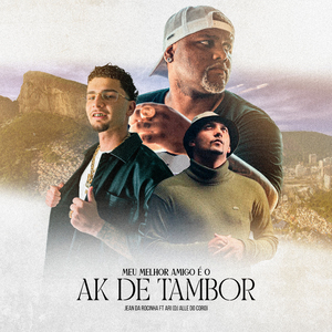 MEU MELHOR AMIGO É O AK DE TAMBOR