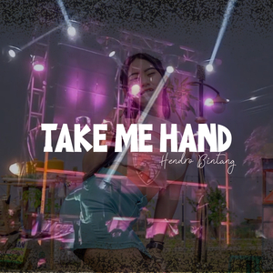 TAKE ME HAND